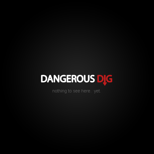 The Dangerous Dig
